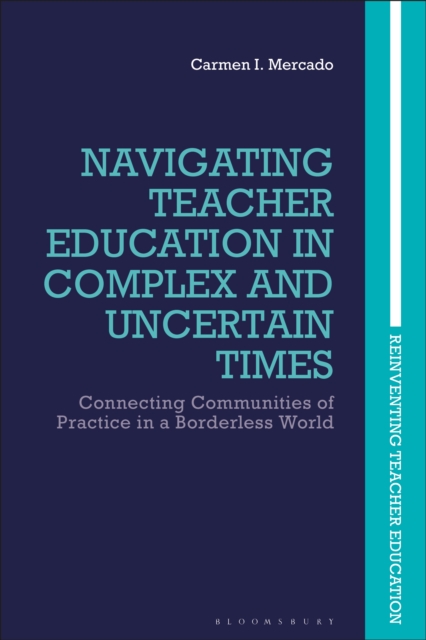 Navigating Teacher Education in Complex and Uncertain Times : Connecting Communities of Practice in a Borderless World, EPUB eBook