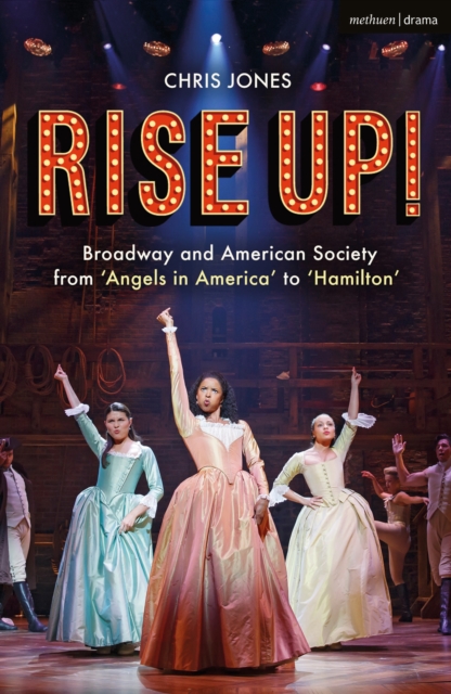 Rise Up! : Broadway and American Society from 'Angels in America  to  Hamilton, EPUB eBook