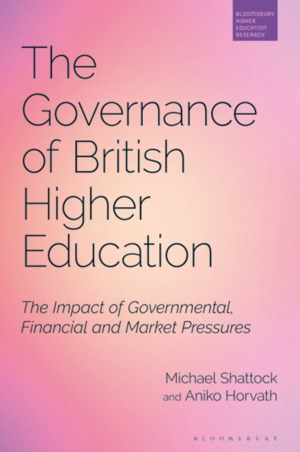 The Governance of British Higher Education : The Impact of Governmental, Financial and Market Pressures, PDF eBook