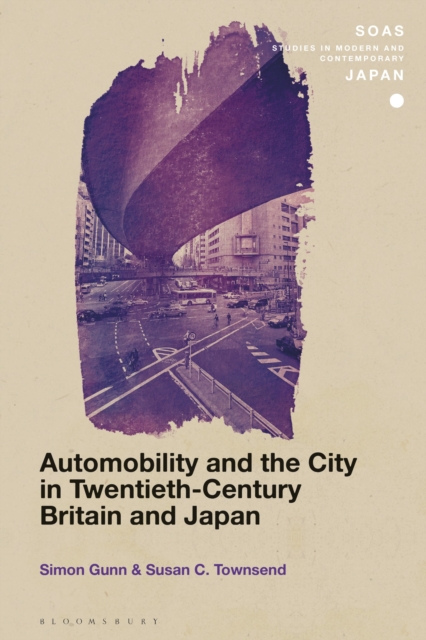 Automobility and the City in Twentieth-Century Britain and Japan, Hardback Book