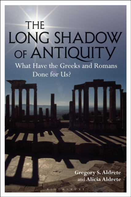 The Long Shadow of Antiquity : What Have the Greeks and Romans Done for Us?, Paperback / softback Book