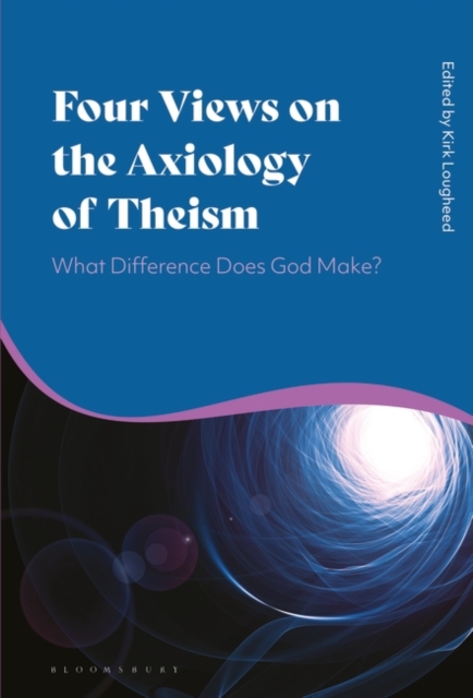 Four Views on the Axiology of Theism : What Difference Does God Make?, EPUB eBook