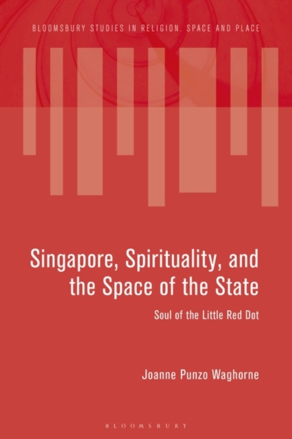 Singapore, Spirituality, and the Space of the State : Soul of the Little Red Dot, PDF eBook
