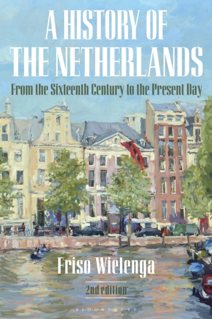 A History of the Netherlands : From the Sixteenth Century to the Present Day, Paperback / softback Book