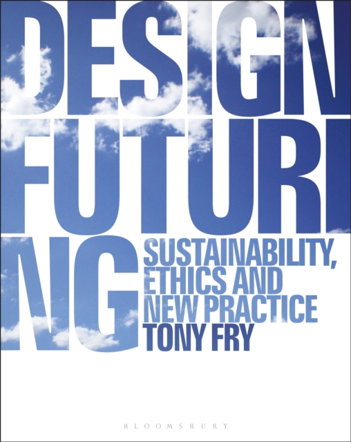 Design Futuring : Sustainability, Ethics and New Practice, Paperback / softback Book