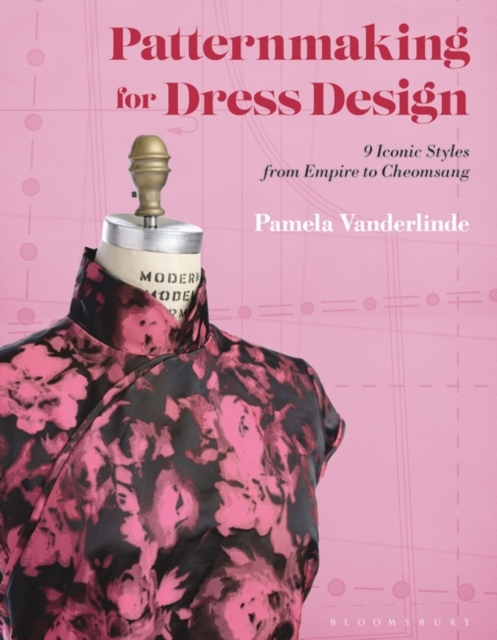 Patternmaking for Dress Design : 9 Iconic Styles from Empire to Cheongsam, Paperback / softback Book