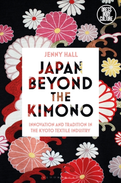 Japan beyond the Kimono : Innovation and Tradition in the Kyoto Textile Industry, Paperback / softback Book