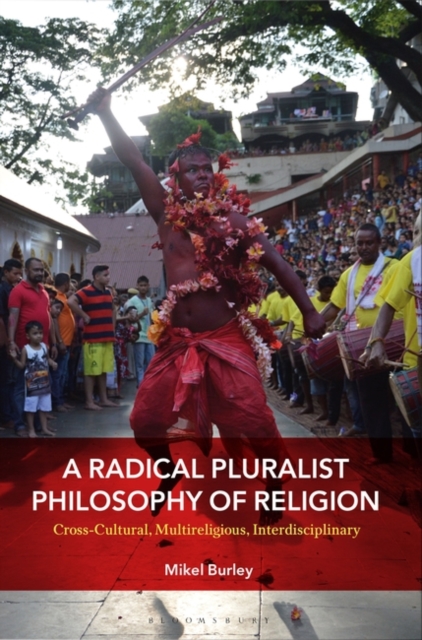 A Radical Pluralist Philosophy of Religion : Cross-Cultural, Multireligious, Interdisciplinary, EPUB eBook
