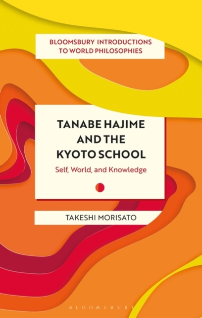 Tanabe Hajime and the Kyoto School : Self, World, and Knowledge, PDF eBook