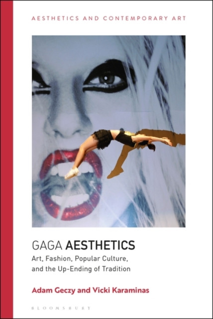Gaga Aesthetics : Art, Fashion, Popular Culture, and the Up-Ending of Tradition, EPUB eBook