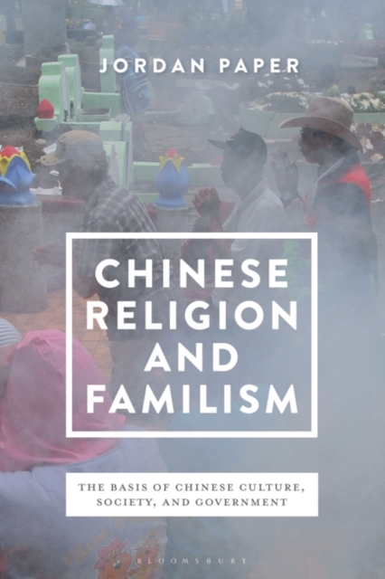 Chinese Religion and Familism : The Basis of Chinese Culture, Society, and Government, EPUB eBook