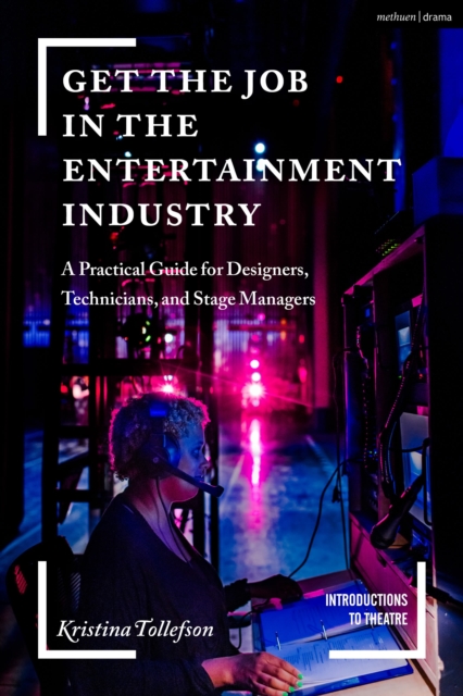 Get the Job in the Entertainment Industry : A Practical Guide for Designers, Technicians, and Stage Managers, Paperback / softback Book