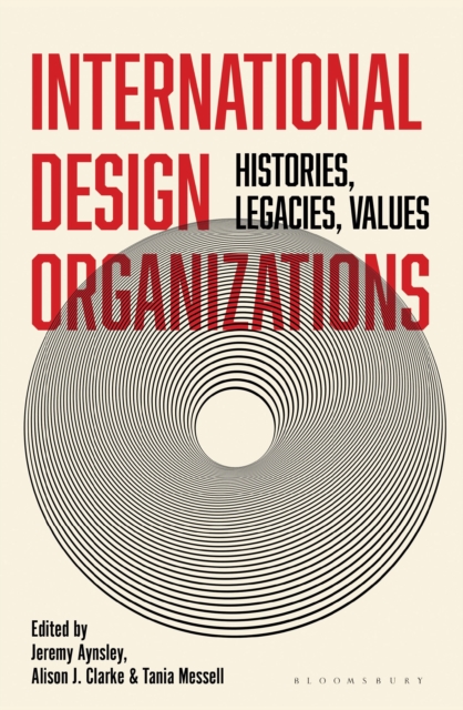 International Design Organizations : Histories, Legacies, Values, Hardback Book