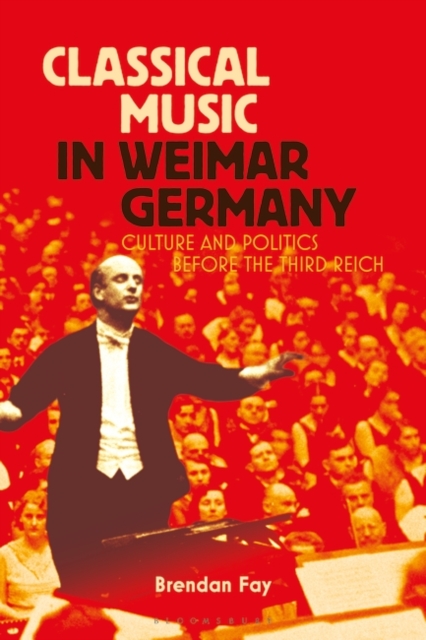 Classical Music in Weimar Germany : Culture and Politics Before the Third Reich, EPUB eBook