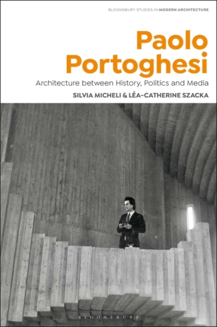 Paolo Portoghesi : Architecture between History, Politics and Media, Hardback Book