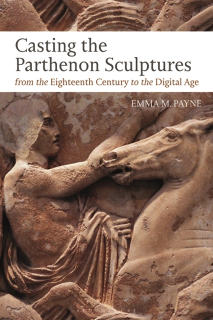 Casting the Parthenon Sculptures from the Eighteenth Century to the Digital Age, PDF eBook