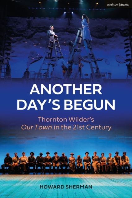 Another Day's Begun : Thornton Wilder s Our Town in the 21st Century, PDF eBook