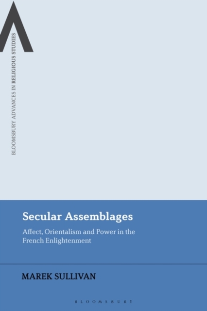 Secular Assemblages : Affect, Orientalism and Power in the French Enlightenment, EPUB eBook