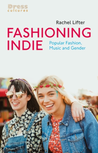 Fashioning Indie : Popular Fashion, Music and Gender, EPUB eBook