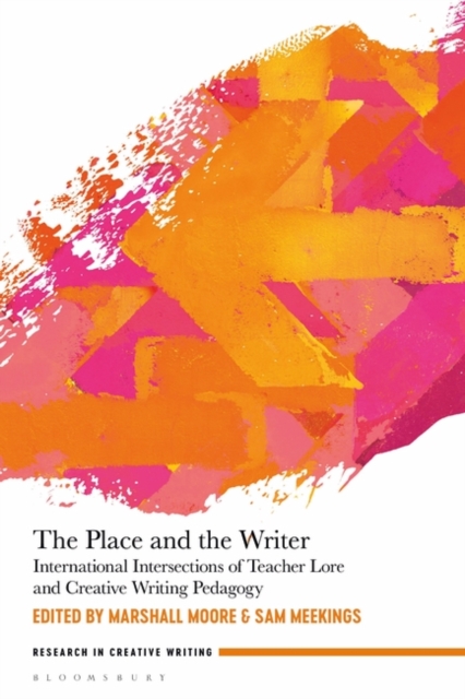 The Place and the Writer : International Intersections of Teacher Lore and Creative Writing Pedagogy, EPUB eBook