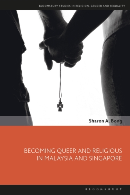 Becoming Queer and Religious in Malaysia and Singapore, PDF eBook