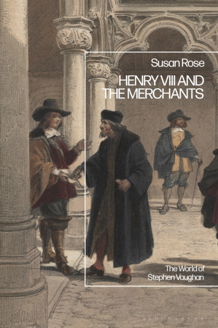 Henry VIII and the Merchants : The World of Stephen Vaughan, EPUB eBook