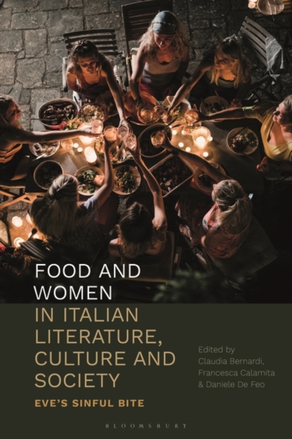 Food and Women in Italian Literature, Culture and Society : Eve'S Sinful Bite, PDF eBook