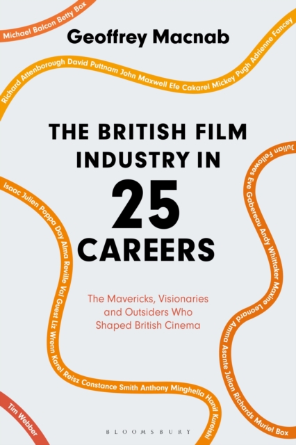 The British Film Industry in 25 Careers : The Mavericks, Visionaries and Outsiders Who Shaped British Cinema, Paperback / softback Book