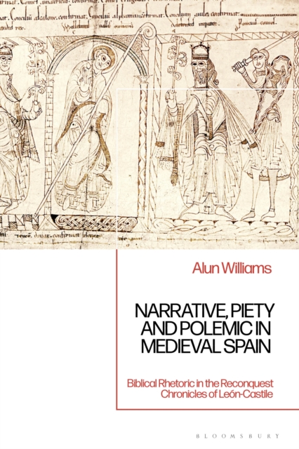 Narrative, Piety and Polemic in Medieval Spain : Biblical Rhetoric in the Reconquest Chronicles of LeoN-Castile, EPUB eBook