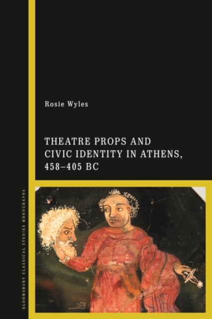 Theatre Props and Civic Identity in Athens, 458-405 BC, EPUB eBook
