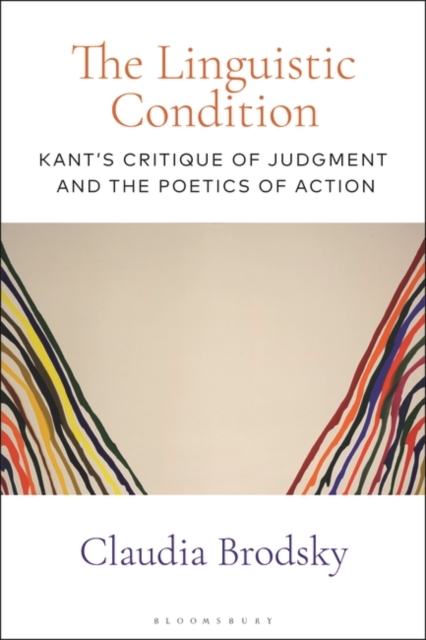 The Linguistic Condition : Kant's Critique of Judgment and the Poetics of Action, EPUB eBook