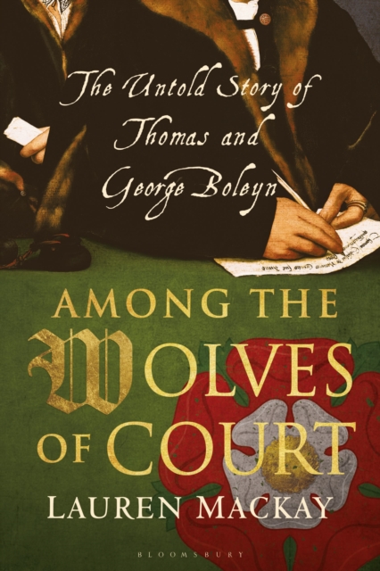 Among the Wolves of Court : The Untold Story of Thomas and George Boleyn, Paperback / softback Book