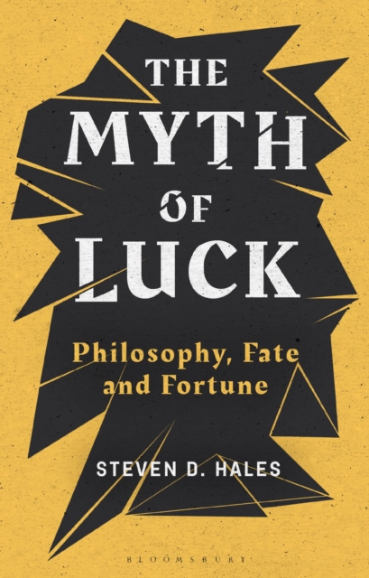 The Myth of Luck : Philosophy, Fate, and Fortune, Paperback / softback Book
