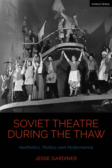 Soviet Theatre during the Thaw : Aesthetics, Politics and Performance, PDF eBook