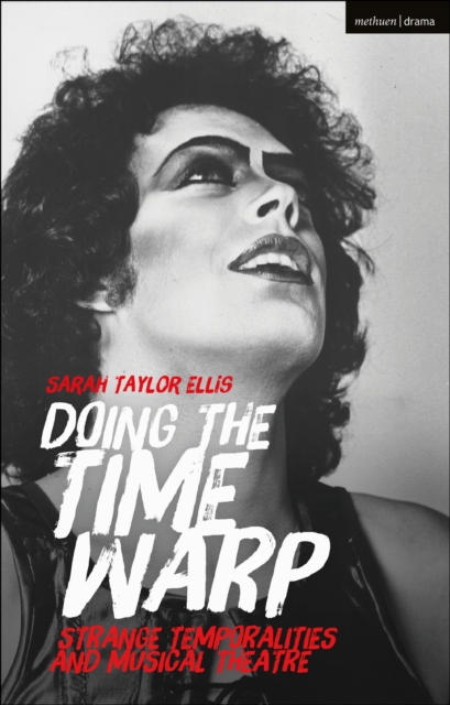 Doing the Time Warp : Strange Temporalities and Musical Theatre, Hardback Book
