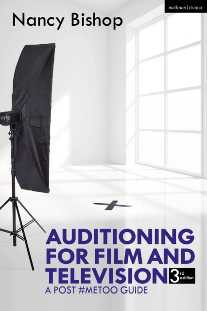 Auditioning for Film and Television : A Post #MeToo Guide, Paperback / softback Book