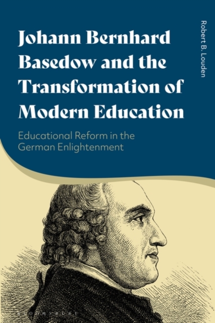 Johann Bernhard Basedow and the Transformation of Modern Education : Educational Reform in the German Enlightenment, PDF eBook