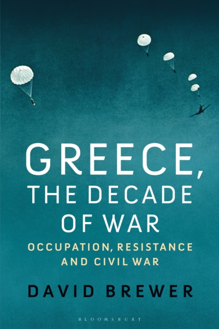 Greece, the Decade of War : Occupation, Resistance and Civil War, Paperback / softback Book