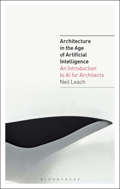 Architecture in the Age of Artificial Intelligence : An Introduction to AI for Architects, EPUB eBook