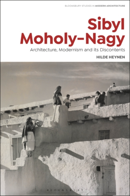 Sibyl Moholy-Nagy : Architecture, Modernism and its Discontents, Paperback / softback Book