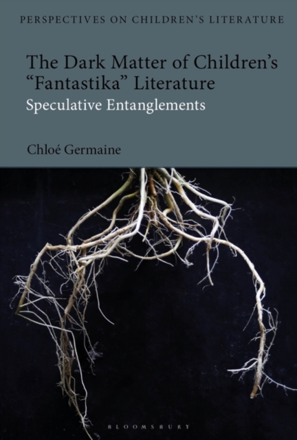 The Dark Matter of Children s 'Fantastika' Literature : Speculative Entanglements, EPUB eBook