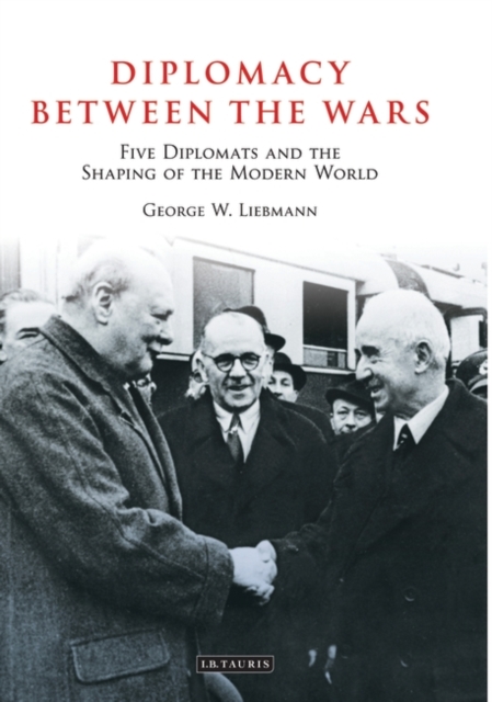 Diplomacy Between the Wars : Five Diplomats and the Shaping of the Modern World, EPUB eBook
