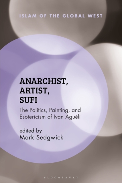 Anarchist, Artist, Sufi : The Politics, Painting, and Esotericism of Ivan Agu li, EPUB eBook