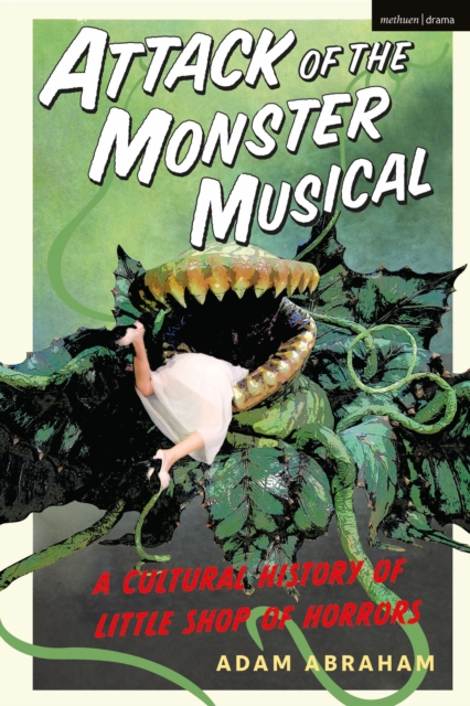 Attack of the Monster Musical : A Cultural History of Little Shop of Horrors, Paperback / softback Book