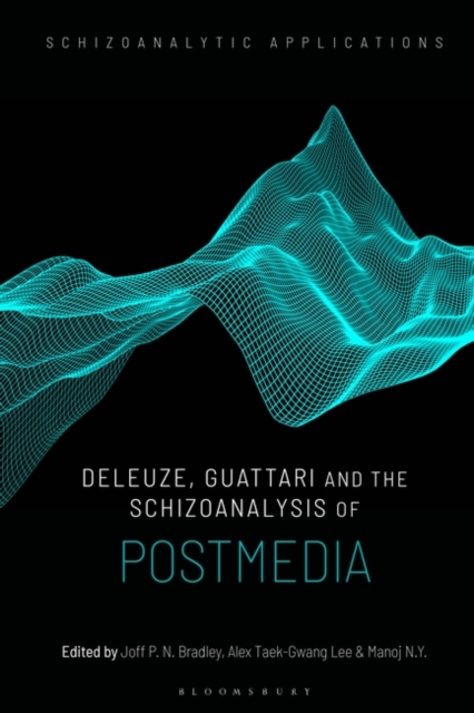 Deleuze, Guattari and the Schizoanalysis of Postmedia, PDF eBook
