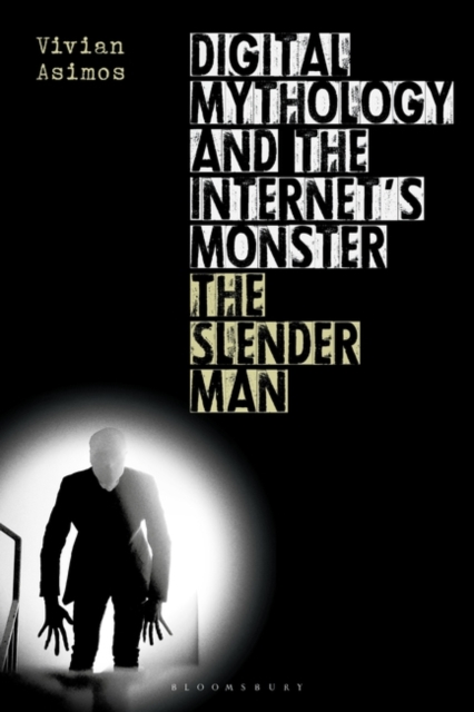 Digital Mythology and the Internet's Monster : The Slender Man, PDF eBook