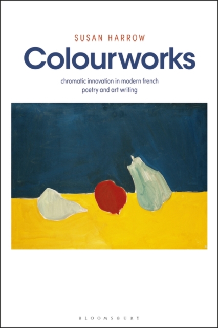 Colourworks : Chromatic Innovation in Modern French Poetry and Art Writing, EPUB eBook