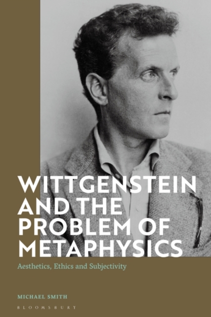Wittgenstein and the Problem of Metaphysics : Aesthetics, Ethics and Subjectivity, EPUB eBook