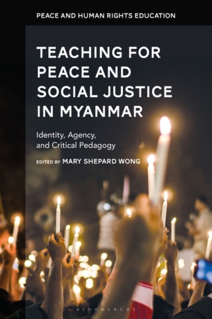 Teaching for Peace and Social Justice in Myanmar : Identity, Agency, and Critical Pedagogy, PDF eBook