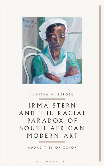 Irma Stern and the Racial Paradox of South African Modern Art : Audacities of Color, Hardback Book